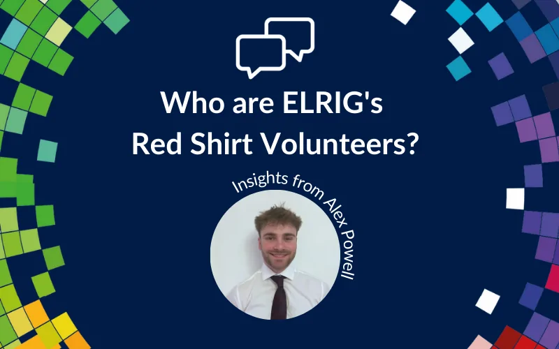 Who are ELRIG’s Red Shirt Volunteers? Alex Powell shares his insights.